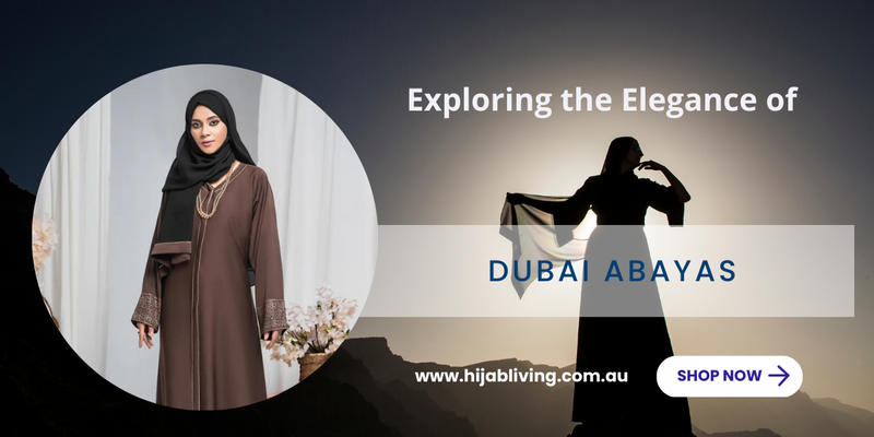 Exploring the Elegance of Dubai Abayas Online by hijab Living